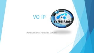VO IP

María del Carmen Hernández Samudio
 