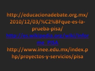 http://es.wikipedia.org/wiki/Infor
             me_PISA
 
