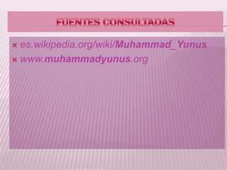  es.wikipedia.org/wiki/Muhammad_Yunus
 www.muhammadyunus.org
 