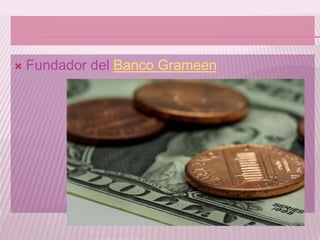    Fundador del Banco Grameen
 