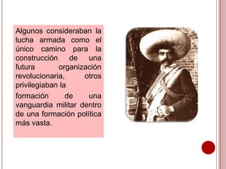 Algunos consideraban la
lucha armada como el
único camino para la
construcción de una
futura organización
revolucionaria, otros
privilegiaban la
formación de una
vanguardia militar dentro
de una formación política
más vasta.