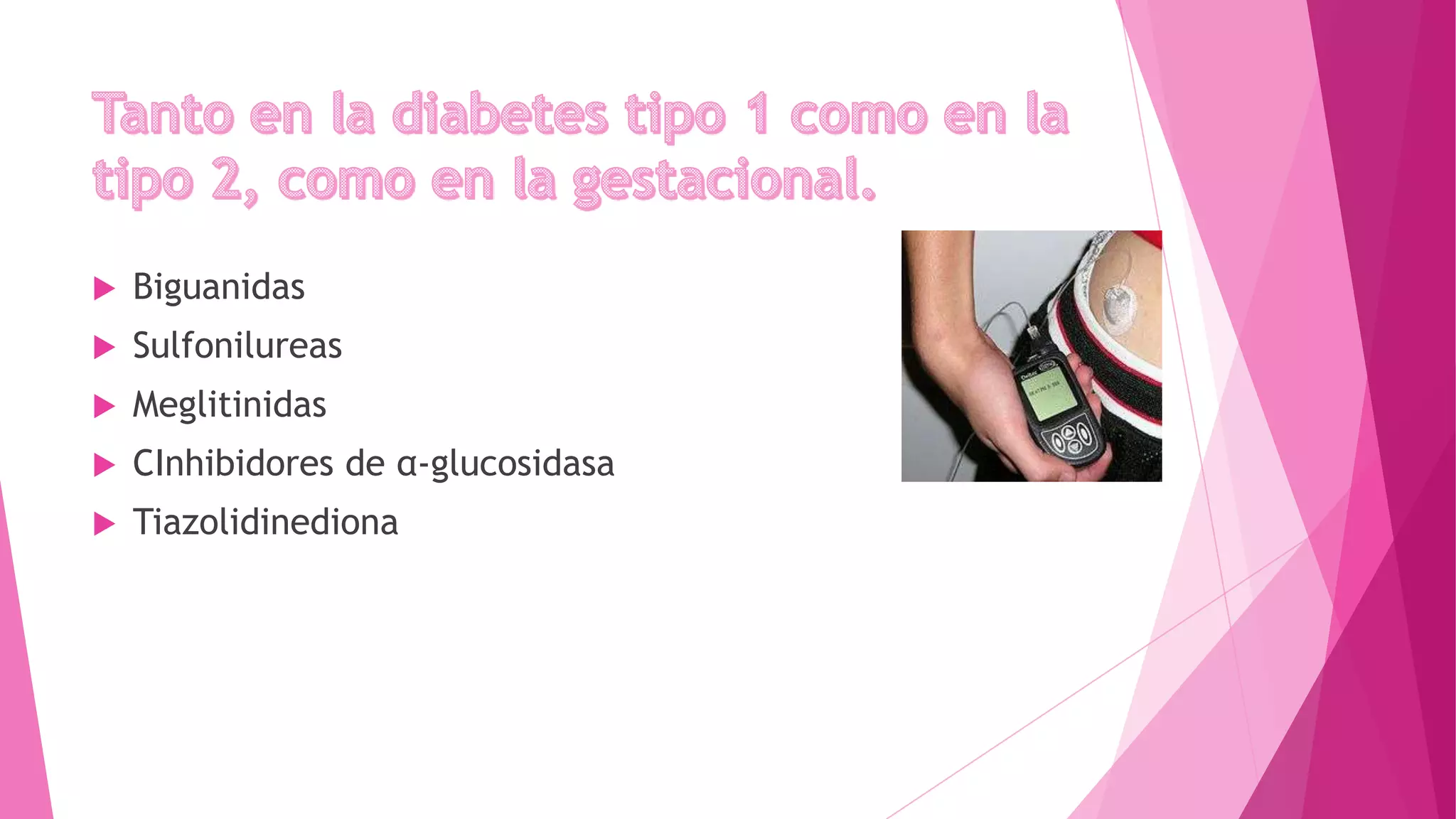  Biguanidas
Sulfonilureas
Meglitinidas
CInhibidores de α-glucosidasa
Tiazolidinediona