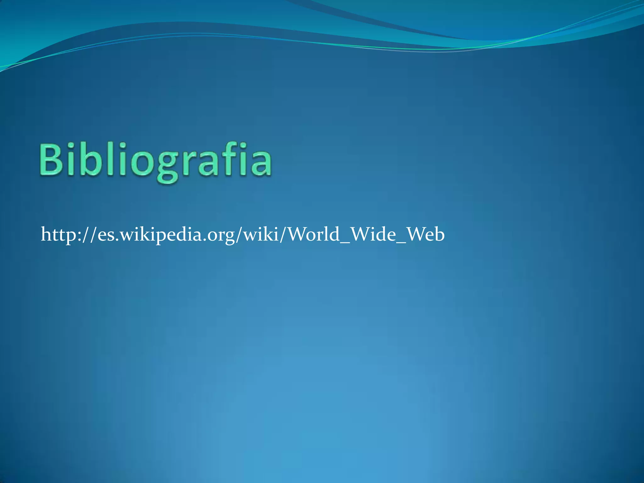 http://es.wikipedia.org/wiki/World_Wide_Web
 