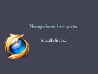 Mozilla firefox
 