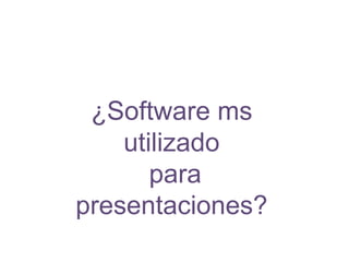 ¿Software ms utilizado para presentaciones?