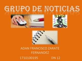 ADAN FRANCISCO ZARATE
FERNANDEZ
1710100195 DN 12
 