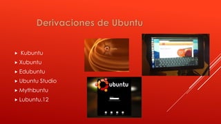  Kubuntu
Xubuntu
Edubuntu
Ubuntu Studio
Mythbuntu
Lubuntu.12