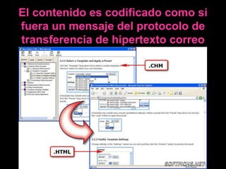 El contenido es codificado como si
fuera un mensaje del protocolo de
transferencia de hipertexto correo
           electrónico.
 