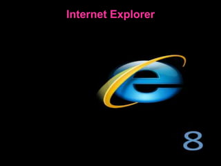 Internet Explorer
 