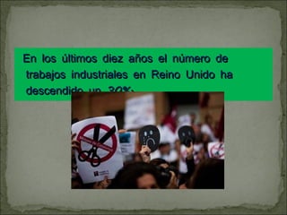 En los últimos diez años el número de trabajos industriales en Reino Unido ha descendido un 30%.  