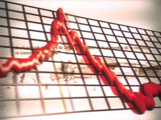• En el segundo trimestre de 2008, el conjunto de la economía de la eurozona
  se contrajo en un -0,2%.
 