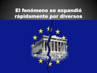 El fenómeno se expandió
rápidamente por diversos
países europeos.