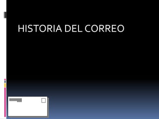 HISTORIA DEL CORREO 