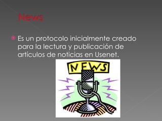 Es un protocolo inicialmente creado para la lectura y publicación de artículos de noticias en Usenet. 