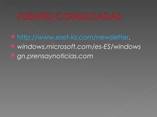 http://www.eset-la.com/newsletter . windows.microsoft.com/es-ES/windows gn.prensaynoticias.com 
