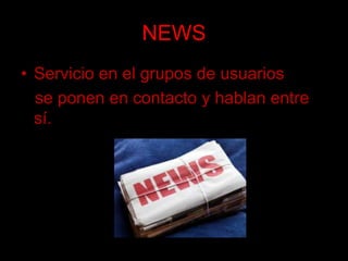 NEWSServicio en el grupos de usuarios se ponen en contacto y hablan entre sí.