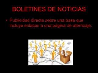 BOLETINES DE NOTICIASPublicidad directa sobre una base que incluye enlaces a una página de aterrizaje.