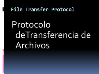 File Transfer Protocol,[object Object],Protocolo deTransferencia de Archivos,[object Object]
