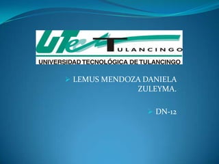  LEMUS MENDOZA DANIELA
               ZULEYMA.

                 DN-12
 