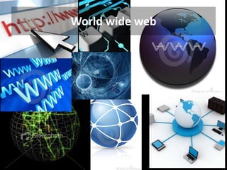 World wide web
 