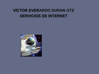 VÍCTOR EVERARDO DURAN GTZ SERVICIOS DE INTERNET 
