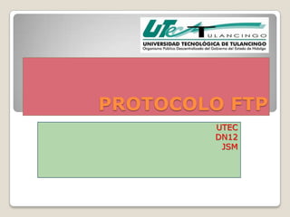 PROTOCOLO FTP
        UTEC
        DN12
         JSM
 