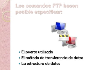  El puerto utilizado
 El método de transferencia de datos
 La estructura de datos
 