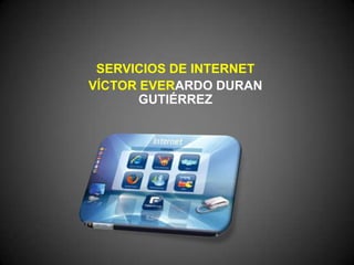 SERVICIOS DE INTERNET VÍCTOR EVERARDO DURAN GUTIÉRREZ 