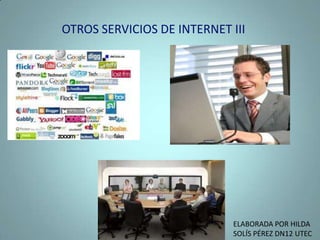 OTROS SERVICIOS DE INTERNET III ELABORADA POR HILDA SOLÍS PÉREZ DN12 UTEC 