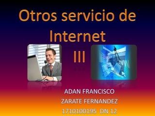 Otros servicio de Internet III ADAN FRANCISCO ZARATE FERNANDEZ 1710100195  DN 12  