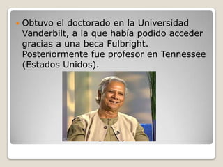    Obtuvo el doctorado en la Universidad
    Vanderbilt, a la que había podido acceder
    gracias a una beca Fulbright.
    Posteriormente fue profesor en Tennessee
    (Estados Unidos).
 