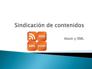 Atom y XML
 