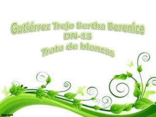Gutiérrez Trejo Bertha BereniceDN-13Trata de blancas  