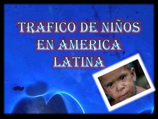 TRAFICO DE NIÑOS EN AMERICA LATINA  