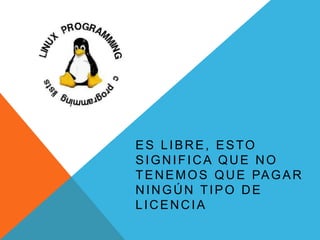 ES LIBRE, ESTO
SIGNIFICA QUE NO
T E N E M O S Q U E PA G A R
NINGÚN TIPO DE
LICENCIA