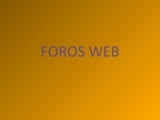 FOROS WEB
 