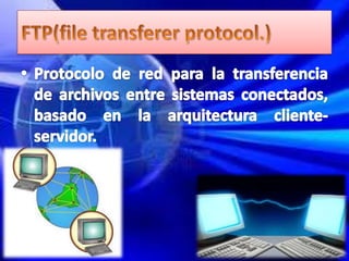 FTP(file transferer protocol.)Protocolo de red para la transferencia de archivos entre sistemas conectados, basado en la arquitectura cliente-servidor.