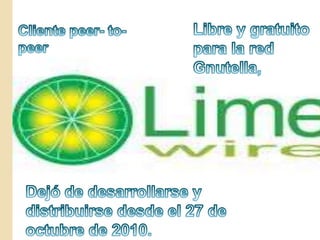 Libre y gratuito para la red Gnutella, Cliente peer- to-peerDejó de desarrollarse y distribuirse desde el 27 de octubre de 2010.