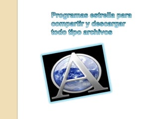 Programas estrella para compartir y descargar todo tipo archivos