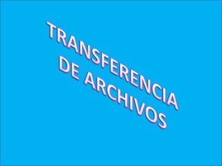 TRANSFERENCIA DE ARCHIVOS 