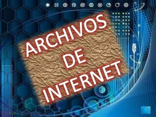 ARCHIVOS DE INTERNET 