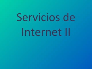 Servicios de
Internet II
 
