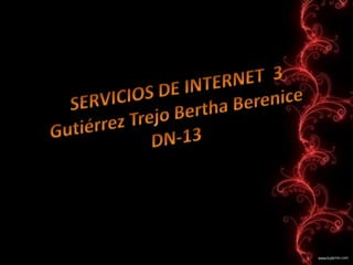 SERVICIOS DE INTERNET  3Gutiérrez Trejo Bertha Berenice DN-13 