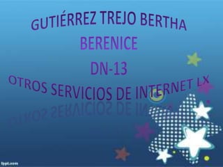 Gutiérrez Trejo Bertha BereniceDN-13otros servicios de internet lX 