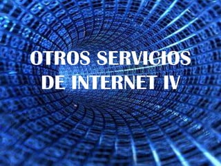 OTROS SERVICIOS DE INTERNET IV 
