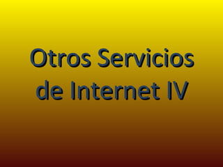 Otros Servicios de Internet IV 