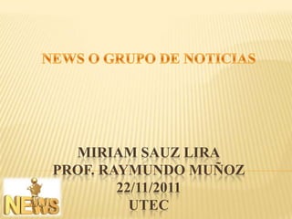 MIRIAM SAUZ LIRA
PROF. RAYMUNDO MUÑOZ
        22/11/2011
          UTEC
 