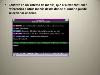 • Consiste en un sistema de menús, que a su vez contienen
  referencias a otros menús desde donde el usuario puede
  seleccionar un tema.
 