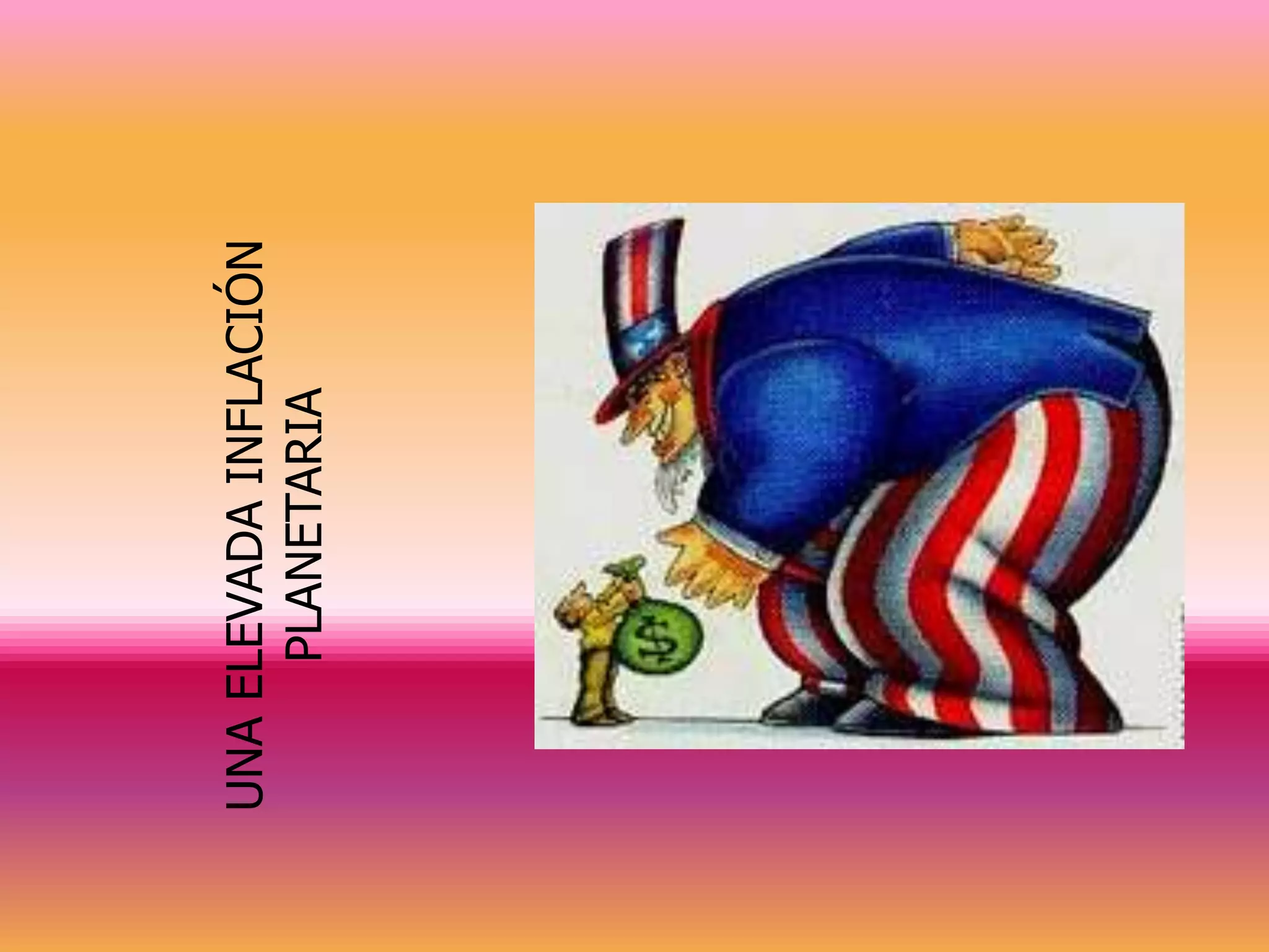 UNA ELEVADA INFLACIÓN
     PLANETARIA
 