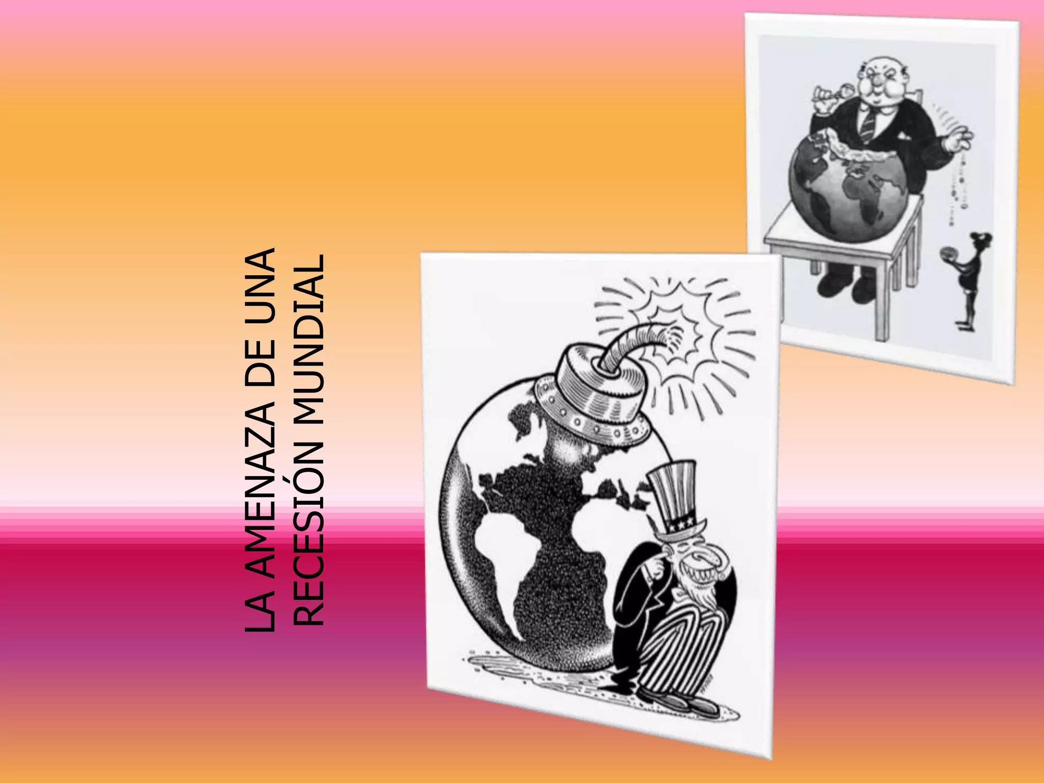 LA AMENAZA DE UNA
RECESIÓN MUNDIAL
 